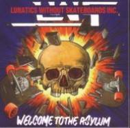 Lunatics Without Skateboards Inc. : Welcome to the Asylum